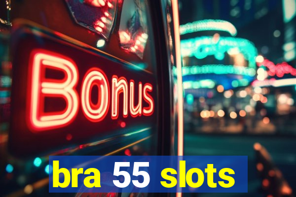 bra 55 slots